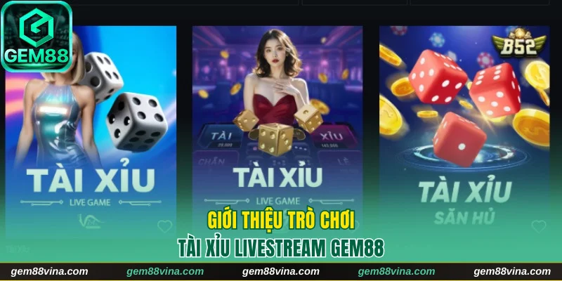 Giới thiệu game Tài Xỉu livestream Gem88